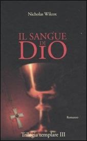 Il sangue di Dio. Trilogia templare. Vol. 3