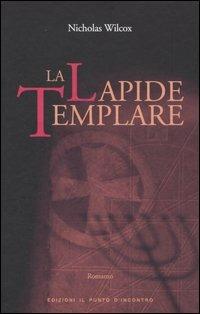 La lapide templare - Nicholas Wilcox - Libro Edizioni Il Punto d'Incontro 2006, Narrativa | Libraccio.it