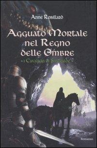 Agguato mortale nel regno delle ombre. I Cavalieri di Smeraldo. Vol. 3 - Anne Robillard - Libro Edizioni Il Punto d'Incontro 2006, Narrativa | Libraccio.it