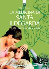 La medicina di santa Ildegarda. Per tutti i giorni e per tutta la famiglia. Con ricette originali - Wighard Strehlow - Libro Edizioni Il Punto d'Incontro 2006, Salute e benessere | Libraccio.it