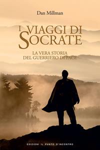 I viaggi di Socrate. La vera storia del guerriero di pace - Dan Millman - Libro Edizioni Il Punto d'Incontro 2006, Narrativa | Libraccio.it