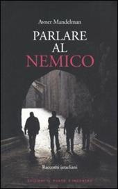 Parlare al nemico. Racconti israeliani