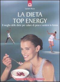 La dieta top energy. Il meglio delle diete per calare di peso e sentirsi in forma - Luciano Rizzo - Libro Edizioni Il Punto d'Incontro 2006, Salute e benessere | Libraccio.it