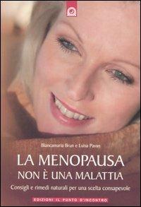 La menopausa non è una malattia. Consigli e rimedi naturali per una scelta consapevole - Luisa Pavan, Biancamaria Brun - Libro Edizioni Il Punto d'Incontro 2006, Salute e benessere | Libraccio.it