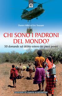 Chi sono i padroni del mondo? 50 domande sul debito estero dei Paesi poveri - Damien Millet, Eric Toussaint - Libro Edizioni Il Punto d'Incontro 2006, Salute e benessere | Libraccio.it