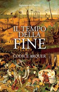 Il tempo della fine. Codice Arquer - Sigismondo Panvini - Libro Edizioni Il Punto d'Incontro 2006, Nuove frontiere del pensiero | Libraccio.it