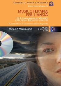 Musicoterapia per l'ansia. Con CD Audio - Roberto Pagnanelli - Libro Edizioni Il Punto d'Incontro 2006, Salute, benessere e psiche | Libraccio.it