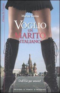 Voglio un marito italiano. Dall'Est per amore? - Marina Sorina - Libro Edizioni Il Punto d'Incontro 2006, Donne in corsivo | Libraccio.it