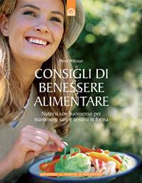 Consigli di benessere alimentare. Nutrirsi con buonsenso per mantenersi sani e sentirsi in forma - Pierre Pellizzari - Libro Edizioni Il Punto d'Incontro 2007, Salute e benessere | Libraccio.it