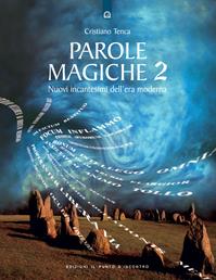 Parole magiche. Vol. 2: Nuovi incantesimi dell'era moderna. - Cristiano Tenca - Libro Edizioni Il Punto d'Incontro 2007, Nuove frontiere del pensiero | Libraccio.it