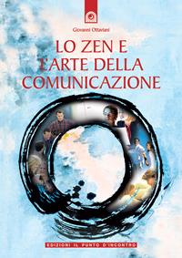 Lo zen e l'arte della comunicazione - Giovanni Ottaviani - Libro Edizioni Il Punto d'Incontro 2006, NFP. Le chiavi del successo | Libraccio.it