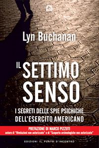 Il settimo senso. I segreti della visione telepatica rivelati da una «spia psichica» dell'esercito statunitense - Lyn Buchanan - Libro Edizioni Il Punto d'Incontro 2007, Nuove frontiere del pensiero | Libraccio.it