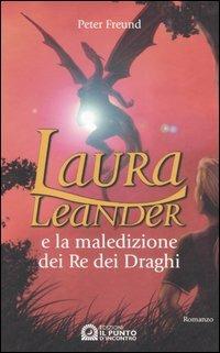 Laura Leander e la maledizione dei re dei draghi - Peter Freund - Libro Edizioni Il Punto d'Incontro 2006, Narrativa | Libraccio.it