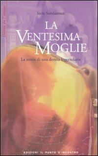 La ventesima moglie - Indu Sundaresan - Libro Edizioni Il Punto d'Incontro 2006, Donne in corsivo | Libraccio.it