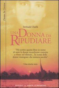 Una donna da ripudiare - Sérénade Chafik - Libro Edizioni Il Punto d'Incontro 2007, Donne in corsivo | Libraccio.it