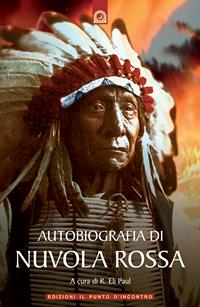Autobiografia di Nuvola Rossa. Capo guerriero Oglala  - Libro Edizioni Il Punto d'Incontro 2008, Saggezza pellerossa | Libraccio.it