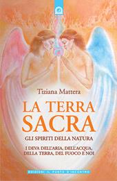 La terra sacra. Gli spiriti della natura: i deva dell'aria, dell'acqua, della terra, del fuoco e noi