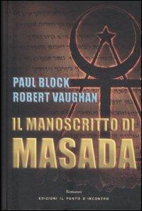 Il manoscritto di Masada - Paul Block, Robert Vaughan - Libro Edizioni Il Punto d'Incontro 2008, Narrativa | Libraccio.it