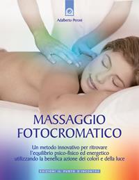 Massaggio fotocromatico. Un metodo innovativo per ritrovare l'equilibrio psico-fisico ed energetico utilizzando la benefica azione dei colori e della luce. Ediz. illustrata - Adalberto Peroni - Libro Edizioni Il Punto d'Incontro 2008, Salute e benessere | Libraccio.it