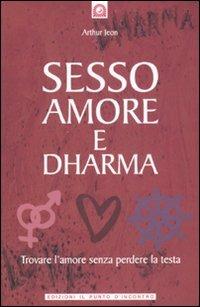 Sesso, amore e dharma - Arthur Jeon - Libro Edizioni Il Punto d'Incontro 2007, Salute, benessere e psiche | Libraccio.it