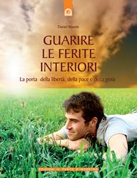 Guarire le ferite interiori. La porta della libertà, della pace e della gioia - Daniel Maurin - Libro Edizioni Il Punto d'Incontro 2007, Salute, benessere e psiche | Libraccio.it