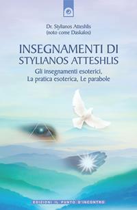 Insegnamenti di Stylianos Atteshlis. Gli insegnamenti esoterici, la pratica esoterica, le parabole. Ediz. illustrata - Stylianos Atteshlis - Libro Edizioni Il Punto d'Incontro 2007, Uomini e spiritualità | Libraccio.it