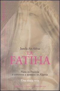 La fatiha - Jamila Aït-Abbas - Libro Edizioni Il Punto d'Incontro 2007, Donne in corsivo | Libraccio.it
