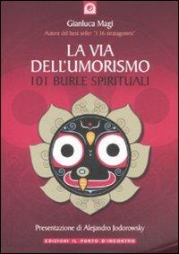 La via dell'umorismo. 101 burle spirituali - Gianluca Magi - Libro Edizioni Il Punto d'Incontro 2008, Uomini e spiritualità | Libraccio.it