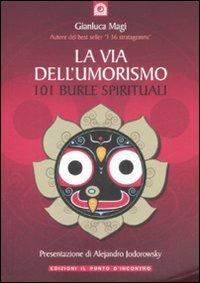 La via dell'umorismo. 101 burle spirituali - Gianluca Magi - Libro Edizioni Il Punto d'Incontro 2008, Uomini e spiritualità | Libraccio.it