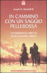 In cammino con un saggio pellerossa - Joseph M. Marshall - Libro Edizioni Il Punto d'Incontro 2008, Saggezza pellerossa | Libraccio.it