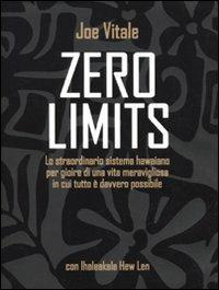 Zero limits. Lo straordinario sistema hawaiano per gioire di una vita meravigliosa in cui tutto è davvero possibile - Joe Vitale, Ihaleakala Hew Len - Libro Edizioni Il Punto d'Incontro 2009, NFP. Le chiavi del successo | Libraccio.it