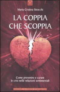 La coppia che scoppia. Come prevenire e curare le crisi nelle relazioni sentimentali - Maria Cristina Strocchi - Libro Edizioni Il Punto d'Incontro 2009 | Libraccio.it