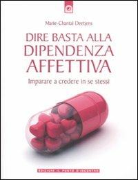 Dire basta alla dipendenza affettiva. Imparare a credere in se stessi - Marie-Chantal Deetjens - Libro Edizioni Il Punto d'Incontro 2009, Salute, benessere e psiche | Libraccio.it