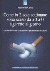 Come in due sole settimane sono sceso da 50 a 0 sigarette al giorno. Un metodo facile ed economico per smettere di fumare