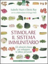 Stimolare il sistema immunitario. Gli alimenti chiave per sviluppare le difese personali - Isabelle Huot, Denis Roy, Gregor Reid - Libro Edizioni Il Punto d'Incontro 2010, Salute e benessere | Libraccio.it