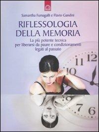 Riflessologia della memoria. La più potente tecnica per liberarsi da paure e condizionamenti legati al passato - Samantha Fumagalli, Flavio Gandini - Libro Edizioni Il Punto d'Incontro 2009 | Libraccio.it