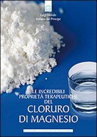 Le incredibili proprietà terapeutiche del cloruro di magnesio - Luigi Mondo, Stefania Del Principe - Libro Edizioni Il Punto d'Incontro 2009, Salute e benessere | Libraccio.it
