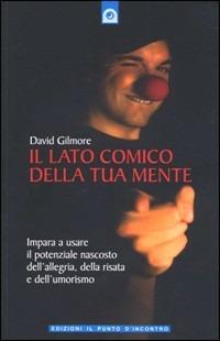 Il lato comico della tua mente - David Gilmore - Libro Edizioni Il Punto d'Incontro 2009, Salute, benessere e psiche | Libraccio.it