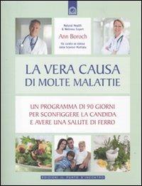 La vera causa di molte malattie. Un programma in 90 giorni per sconfiggere la candida e avere una salute di ferro - Ann Boroch - Libro Edizioni Il Punto d'Incontro 2010, Salute e benessere | Libraccio.it