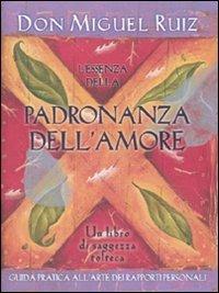 L'essenza della padronanza dell'amore - Miguel Ruiz - Libro Edizioni Il Punto d'Incontro 2010, Nuove frontiere del pensiero | Libraccio.it