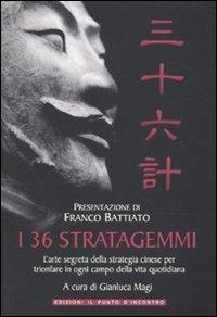 I 36 stratagemmi. L'arte segreta della strategia cinese per trionfare in ogni campo della vita quotidiana  - Libro Edizioni Il Punto d'Incontro 2010, Nuove frontiere del pensiero | Libraccio.it