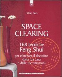 Space clearing. 168 tecniche di feng shui per eliminare il disordine dalla tua casa e dalle tue emozioni - Lillian Too - Libro Edizioni Il Punto d'Incontro 2011, Salute e benessere | Libraccio.it