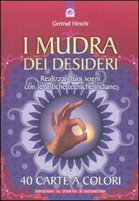 I mudra dei desideri. Con 40 carte - Gertrud Hirschi - Libro Edizioni Il Punto d'Incontro 2010, Nuove frontiere del pensiero | Libraccio.it