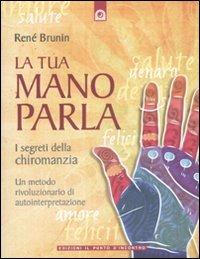 La tua mano parla. I segreti della chiromanzia - René Brunin - Libro Edizioni Il Punto d'Incontro 2011, Divinazione e giochi | Libraccio.it