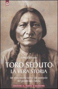 Toro Seduto. La vera storia - Ernie LaPointe - Libro Edizioni Il Punto d'Incontro 2011, Saggezza pellerossa | Libraccio.it