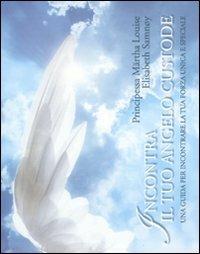 Incontra il tuo angelo custode. Una guida per incontrare la tua forza unica e speciale - Märtha Louise di Norvegia, Elisabeth Samnoy - Libro Edizioni Il Punto d'Incontro 2011, Nuove frontiere del pensiero | Libraccio.it