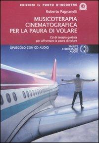 Musicoterapia cinematografica per la paura di volare. Con CD Audio - Roberto Pagnanelli - Libro Edizioni Il Punto d'Incontro 2011, Salute, benessere e psiche | Libraccio.it