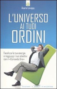 L' universo ai tuoi ordini. Focalizza la tua energia e raggiunti i tuoi obiettivi con il «Comando uno» - Asara Lovejoy - Libro Edizioni Il Punto d'Incontro 2011, NFP. Le chiavi del successo | Libraccio.it