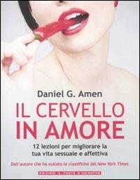 Il cervello in amore. 12 lezioni per migliorare la tua vita sessuale e affettiva - Daniel G. Amen - Libro Edizioni Il Punto d'Incontro 2011, Salute, benessere e psiche | Libraccio.it