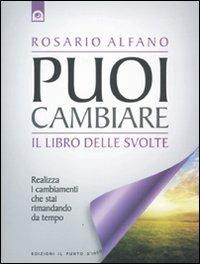 Puoi cambiare. Il libro delle svolte. Realizza i cambiamenti che stai rimandando da tempo - Rosario Alfano - Libro Edizioni Il Punto d'Incontro 2011, NFP. Le chiavi del successo | Libraccio.it